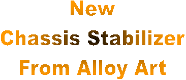 New
Chassis Stabilizer
From Alloy Art