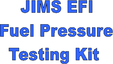 JIMS EFI
Fuel Pressure
Testing Kit 